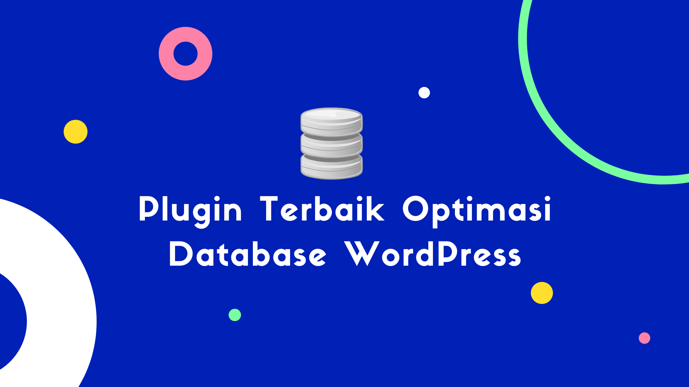 Plugin Terbaik Optimasi Database WordPress 5 Plugin Terbaik Optimasi Database WordPress